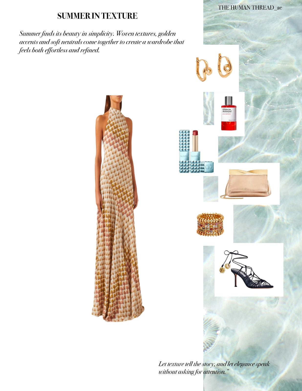 Summer in texture—where soft neutrals, golden details and effortless elegance come together.